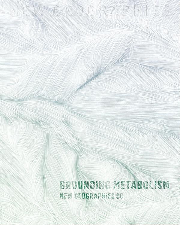 New Geographies 06: Grounding Metabolism