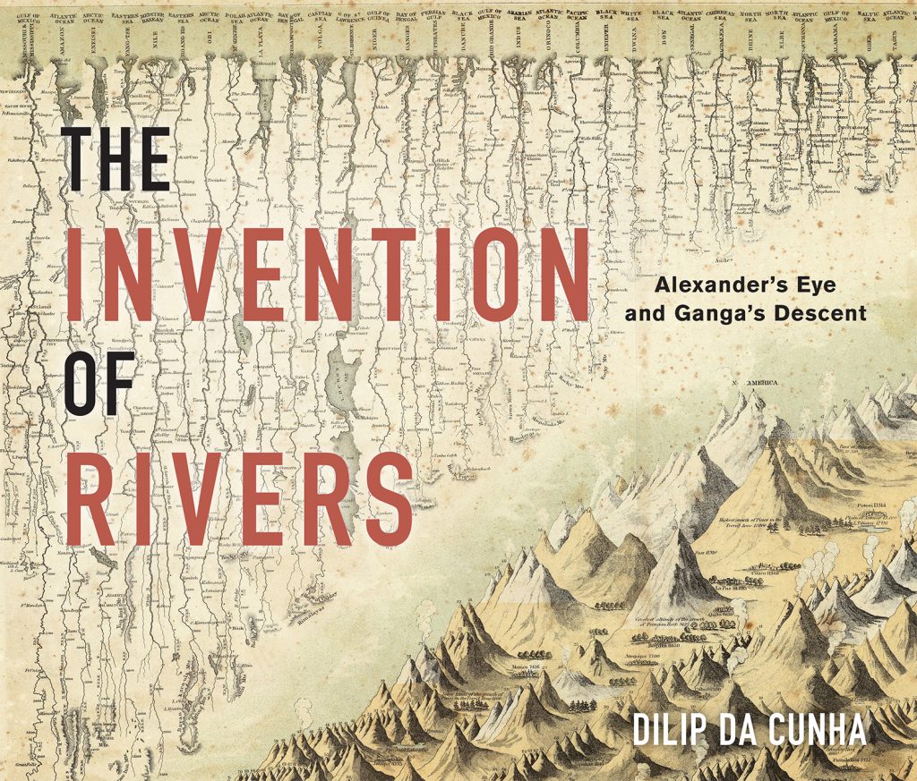 Dilip Da Cunha, “The Invention of Rivers”