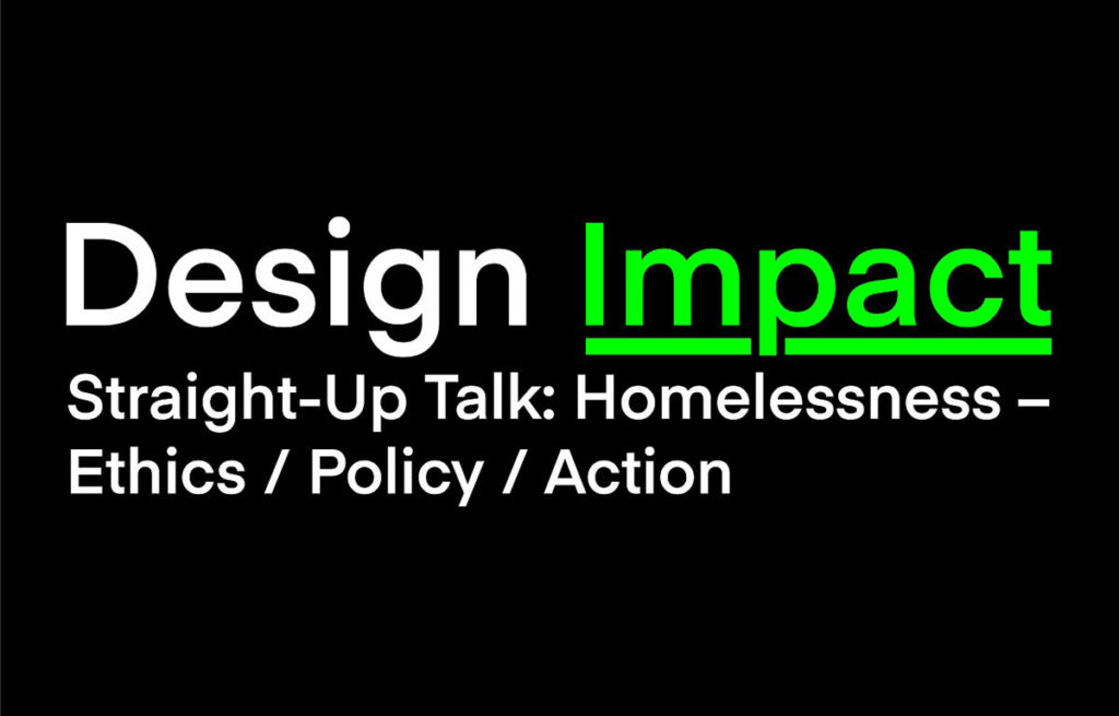 <strong>Design Impact</strong>: Straight-Up Talk: Homelessness – Ethics / Policy / Action