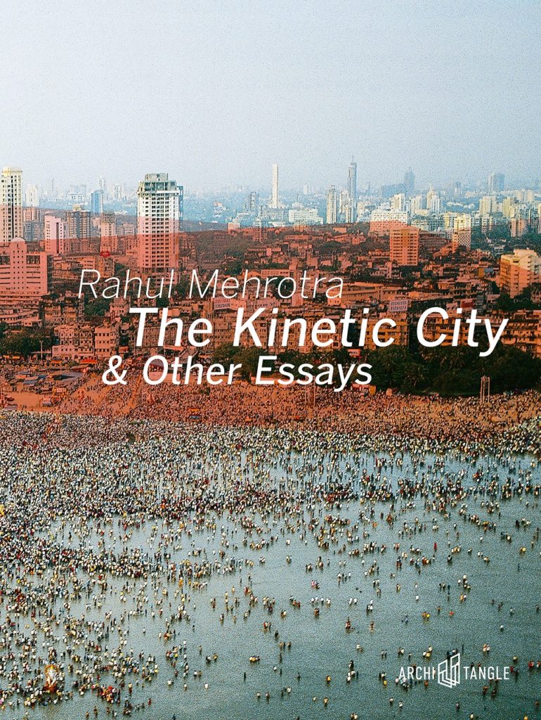 Excerpt from <em>The Kinetic City & Other Essays:</em> <em>The Permanent and Ephemeral</em>, by Rahul Mehrotra