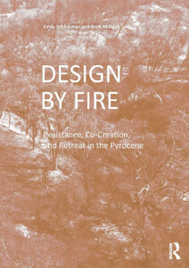 Cover of the book Design by Fire: Resistance, Co-Creation, and Retreat in the Pyrocene.