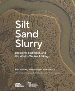 Cover of the book Silt Sand Slurry: Dredging, Sediment, and the Worlds We are Making